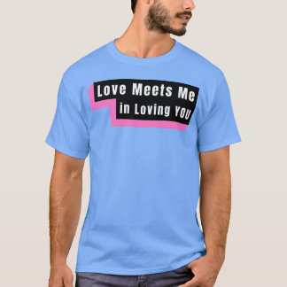 T-shirt L'amour me rencontre en t'aimant drôle