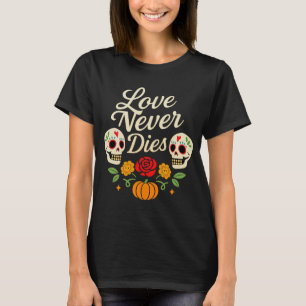 T-shirt L'amour ne meurt jamais Día de los Muertos