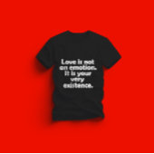 T-shirt L'amour n'est pas une émotion. C'est ton existence