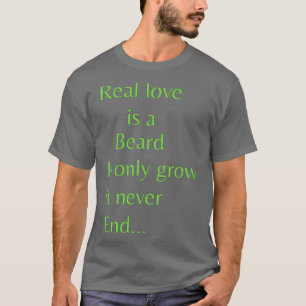 T-shirt L'amour réel est la barbe Il ne grandit qu'Il ne f