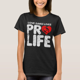 T-shirt L'amour sauve des vies Anti-avortement
