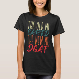 T-shirt L'Ancien M'Intéressait Le Nouveau Me DGAF Sarcasme