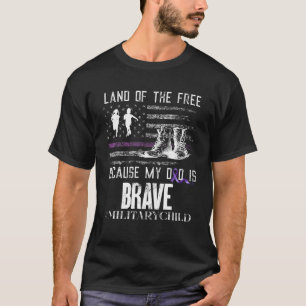 T-shirt Land Of The Free Because My Dad Is Brave Military