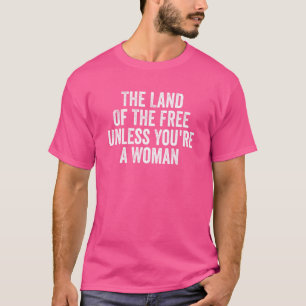 T-shirt Land of The Free Sauf si vous êtes une femme Pro C