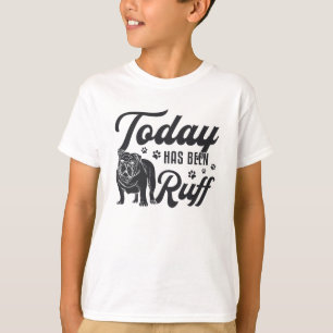 T-shirt L'Anglais Bulldog Aujourd'Hui A Été Ruff Dog Drôle