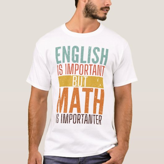 T-shirt L'anglais est important, mais la mathématiques est (Devant)
