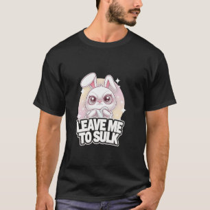 T-shirt Lapin Grumpy ME LAISSE AU SULK Adorable Doux Drôle