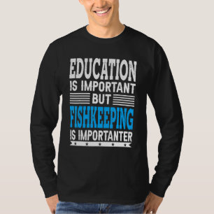 T-shirt L'aquariophilie Est Plus Importante - Poisson Aqua