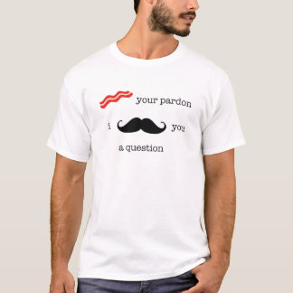 T-shirt Lard votre pardon, moustache d'I vous une question