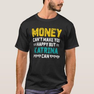 T-shirt L'argent ne peut pas vous rendre heureux Katrina p
