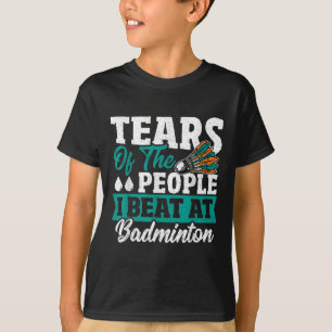 T-shirt Larmes des gens que j'ai battus au badminton