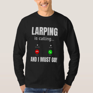 T-shirt LARPing Is Calling And I Must Go