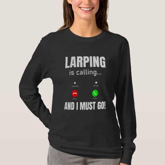 T-shirt LARPing Is Calling And I Must Go (Devant)