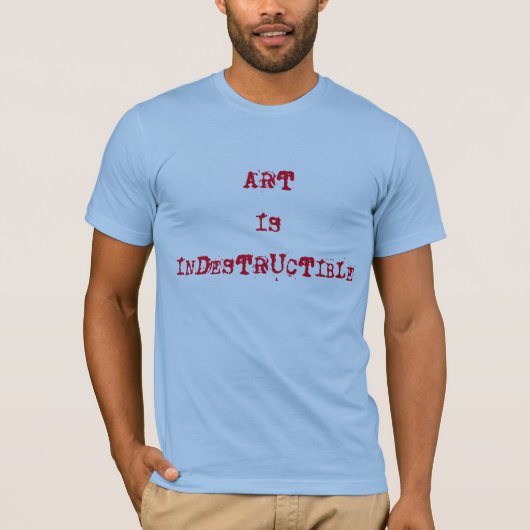 T-SHIRT L'ART EST INDESTRUCTIBLE (Devant)