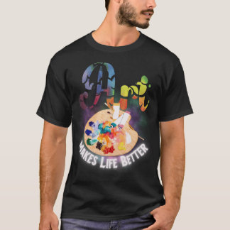 T-shirt L'art rend la vie meilleur Artiste, Peintre, Ensei