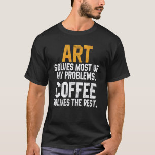 T-shirt L'art résout mes problèmes Café Enseignant de mat