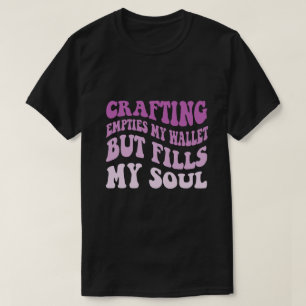 T-shirt L'Artisanat Empiète Mon Portefeuille Mais Remplit