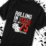 T-shirt Las Vegas 75e Birthday Party<br><div class="desc">Going to Vegas for your 75e Birthday ? This "Rolling in Vegas for My 75th Birthday" design is a fun 75th birthday gift for a trip to Las Vegas & remember turning 75 years with a birthday in Las Vegas ! Great surprise vacation venin !</div>