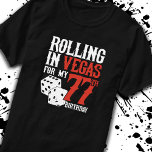 T-shirt Las Vegas 77th Birthday Party<br><div class="desc">Going to Vegas for your 77e Birthday ? This "Rolling in Vegas for My 77th Birthday" design is a fun 77th birthday gift for a trip to Las Vegas & remember turning 77 years with a birthday in Las Vegas ! Great surprise vacation venin !</div>