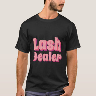 T-shirt Lash Dealer Lash Artiste Lash Technicien Lash Deal
