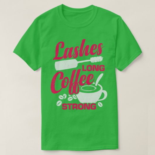 T-shirt Lashes Long Café Strong Maquillage Artiste Cadeau (Design devant)