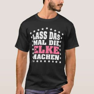 T-shirt Lass das mal die ELKE machen Vornamen Spruch Damen