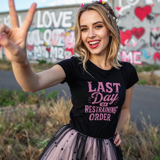 T-shirt Last Day of Restraining Order Pink Print