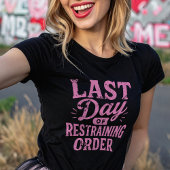 T-shirt Last Day of Restraining Order Pink Print