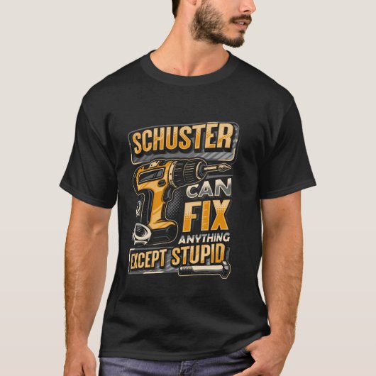 T-shirt Last Name Schuster Can Fix Anything Except Stupid (Devant)