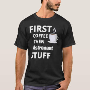 T-shirt L'astronaute d'abord café puis bouts de travail