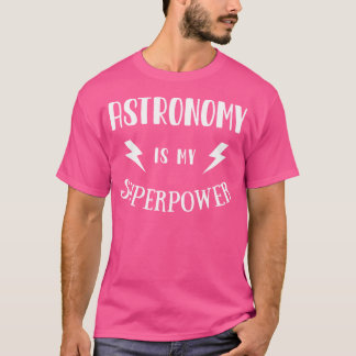 T-shirt L'astronomie est ma superpuissance Extraordinaire 