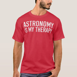 T-shirt L'astronomie est mon idée cadeau héroïque Astronom