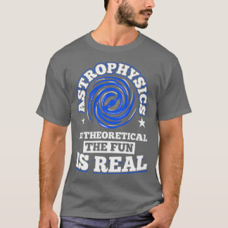 T-shirt L'astrophysique est théorique le plaisir est l'esp