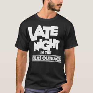 T-shirt Late Night in the Texas Outback WHITE LOGO