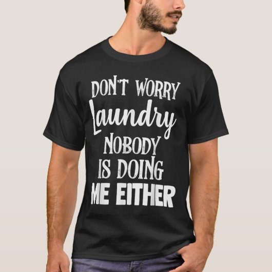 T-shirt Laundry Funny Don't Worry Laundry Nobody Is Doing (Devant)