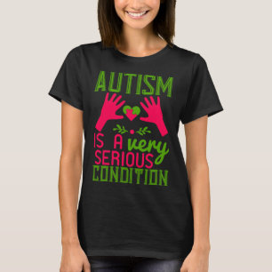 T-shirt L'Autisme Est Une Condition Très Sérieuse 01