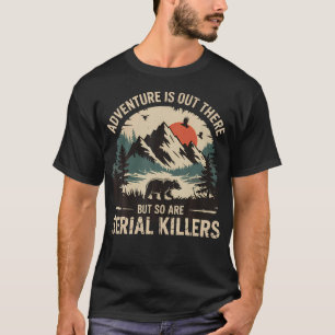 T-shirt L'aventure est là-bas mais il y a aussi des tueurs