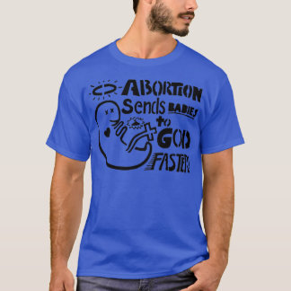 T-shirt L'avortement envoie les bébés à Dieu plus vite