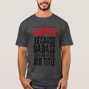 T-shirt Lawyer Because Badass Is Not A Title Judge