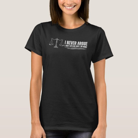 T-shirt Lawyer I'm Never Argue I Just Explain Why I'm Righ (Devant)