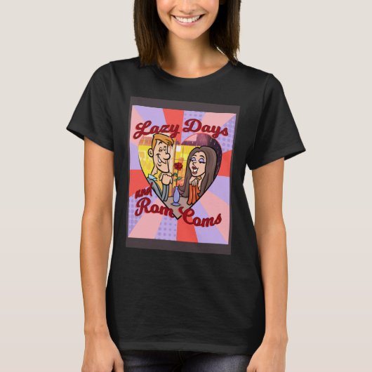 T-SHIRT LAZY DAYS AND ROM COMS (Devant)