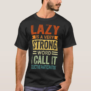 T-shirt Lazy Est Un Terme Très Fort Que J'Appelle Par Séle