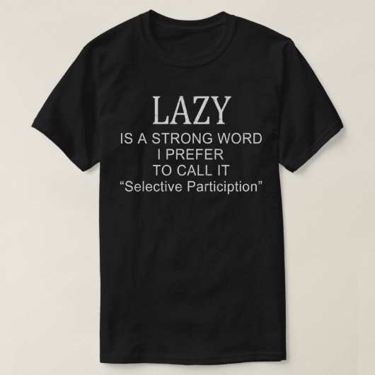 T-shirt Lazy Est Une Forte Participation Sélective Des Mot (Design devant)