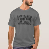 T-shirt Lazy Is A Very Strong Word Selective Participation (Devant)