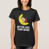 T-shirt Lazy Ladybug Tardy Better Late Than Never Ladybug (Devant)