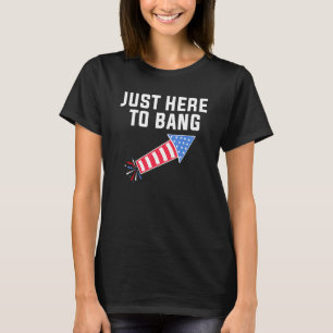 T-shirt Le 4 Juillet 4 juillet Je suis juste ici pour Bang