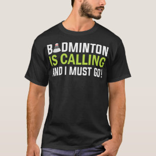 T-shirt Le badminton appelle et je dois y aller Joueur de