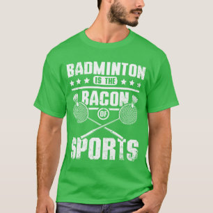 T-shirt Le badminton est le bacon des amis du sport
