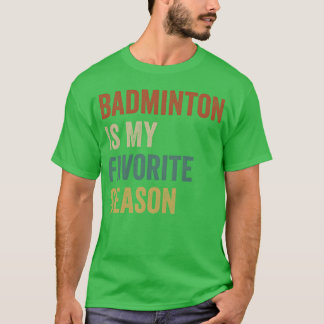T-shirt Le badminton est ma saison préférée amis