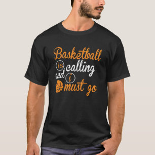 T-shirt Le Basket-Ball Appelle Et Je Dois Aller Au Basket-